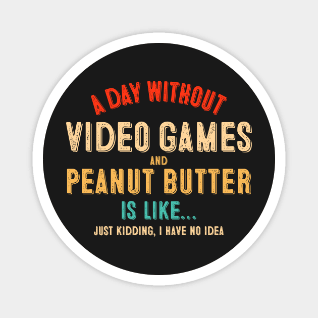A day without video games and peanut butter is like... Magnet by gogo-jr